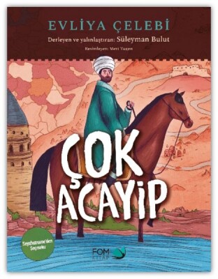 Çok Acayip - Evliya Çelebi Seyahatname’den Seçmeler - Fom Kitap