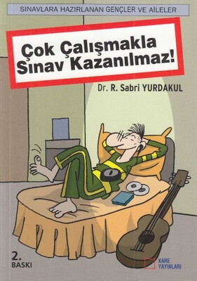 Çok Çalışmakla Sınav Kazanılmaz! - Kare Yayınları