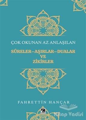 Çok Okunan Az Anlaşılan Sureler-Aşırlar-Dualar ve Zikirler - Çıra Yayınları