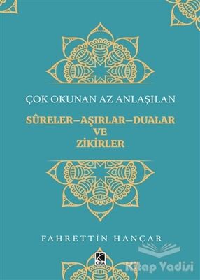 Çok Okunan Az Anlaşılan Sureler-Aşırlar-Dualar ve Zikirler - 1