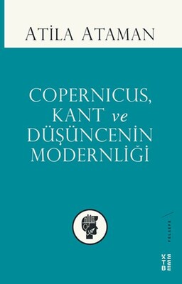 Copernicus Kant ve Düşüncenin Modernliği - Ketebe Yayınları