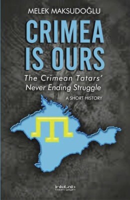 Crimea is Ours: The Crimean Tatars’ Never Ending Struggle –A Short History– - İnkılab Yayınları