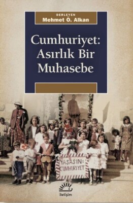 Cumhuriyet: Asırlık Bir Muhasebe - İletişim Yayınları