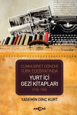 Cumhuriyet Dönemi Türk Edebiyatında Yurt İçi Gezi Kitapları (1920-1980) - Akçağ Yayınları