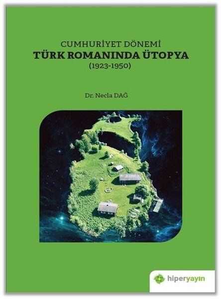 Hiperlink Yayınları - Cumhuriyet Dönemi Türk Romanında Ütopya 1923-1950