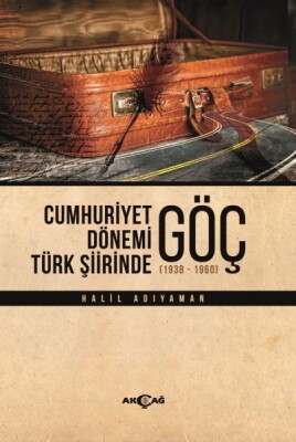 Cumhuriyet Dönemi Türk Şiirinde Göç - Akçağ Yayınları