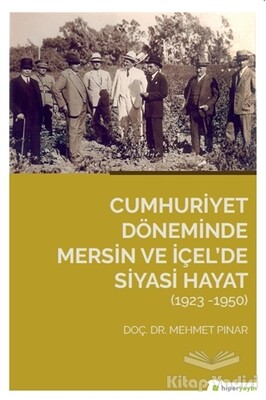 Cumhuriyet Döneminde Mersin ve İçel’de Siyasi Hayat (1923-1950) - Hiperlink Yayınları