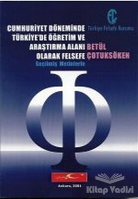 Cumhuriyet Döneminde Türkiye’de Öğretim ve Araştırma Alanı Olarak Felsefe - Türkiye Felsefe Kurumu