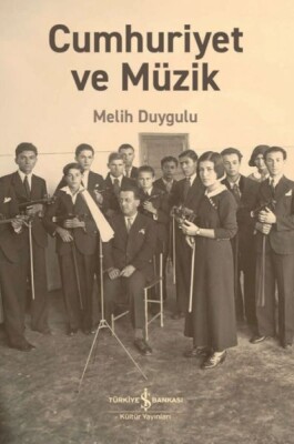 Cumhuriyet Ve Müzik - İş Bankası Kültür Yayınları