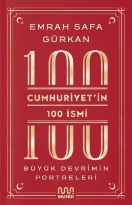Cumhuriyetin 100 İsmi Büyük Devrimin Portreleri - Mundi Kitap