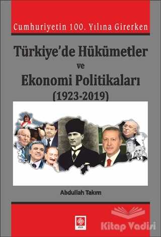 Ekin Yayınevi - Cumhuriyetin 100. Yılına Girerken Türkiye'de Hükümetler ve Ekonomi Politikaları (1923-2019)