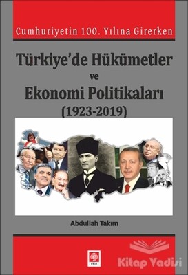 Cumhuriyetin 100. Yılına Girerken Türkiye'de Hükümetler ve Ekonomi Politikaları (1923-2019) - Ekin Yayınevi