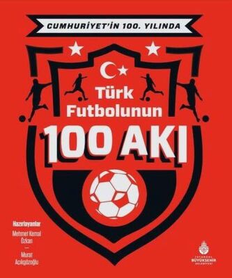 Cumhuriyet’in 100. Yılında Türk Futbolunun 100 Akı - 1