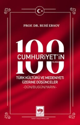 Cumhuriyet'in 100. Yılında Türk Kültürü ve Medeniyeti Üzerine Düşünceler - Ötüken Neşriyat