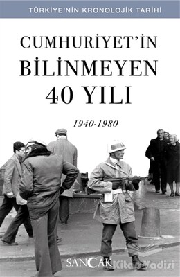 Cumhuriyet’in Bilinmeyen 40 Yılı (1940-1980) - Sancak Yayınları