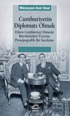 Cumhuriyetin Diplomatı Olmak - İletişim Yayınları