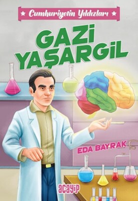 Cumhuriyetin Yıldızları 4 - Gazi Yaşargil - Acayip Kitaplar