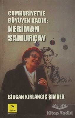 Cumhuriyet’le Büyüyen Kadın: Neriman Samurçay - 1