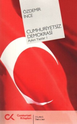 Cumhuriyetsiz Demokrasi Aykırı Yazılar-I - Cumhuriyet Kitapları