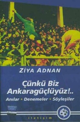 Çünkü Biz Ankaragüçlüyüz! - İletişim Yayınları