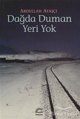 Dağda Duman Yeri Yok - İletişim Yayınları