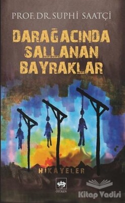 Darağacında Sallanan Bayraklar - Ötüken Neşriyat