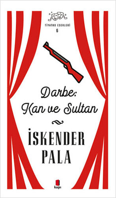 Darbe: Kan ve Sultan - Tiyatro Eserleri 6 - Kapı Yayınları