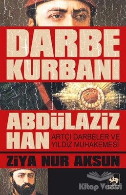 Darbe Kurbanı Abdülaziz Han - Ötüken Neşriyat