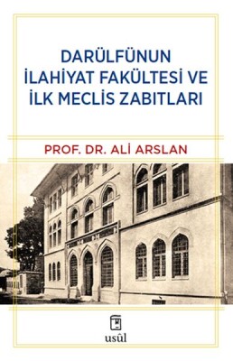 Darülfünun İlahiyat Fakültesi ve İlk Meclis Zabıtları - Usul Yayınları