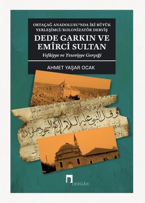 Dede Garkın ve Emirci Sultan Vafaiyye ve Yeseviyye Gerçeği - Dergah Yayınları