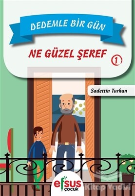 Dedemle Bir Gün 1 - Ne Güzel Şeref - Efsus Yayınları