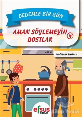 Dedemle Bir Gün 4 - Aman Söylemeyin Dostlar - Efsus Yayınları