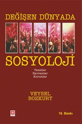 Değişen Dünyada Sosyoloji - Temeller-Kavramlar-Kurumlar - 1