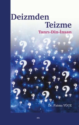 Deizmden Teizme - Tanrı-Din-İnsan - Elis Yayınları