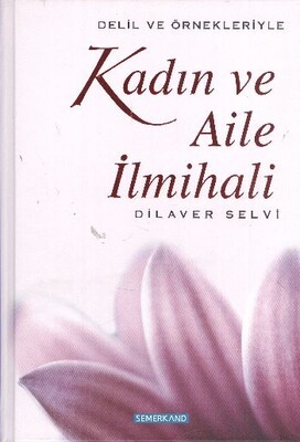 Delil ve Örnekleriyle Kadın ve Aile İlmihali - Semerkand Yayınları