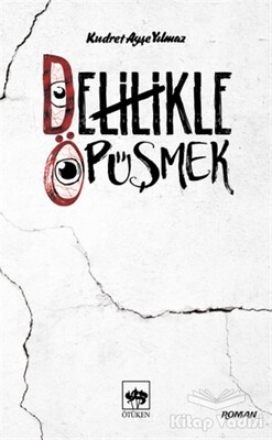 Delilikle Öpüşmek - Ötüken Neşriyat