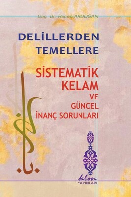 Delillerden Temellere - Sistematik Kelam ve Güncel İnanç Sorunları - Klm Yayınları