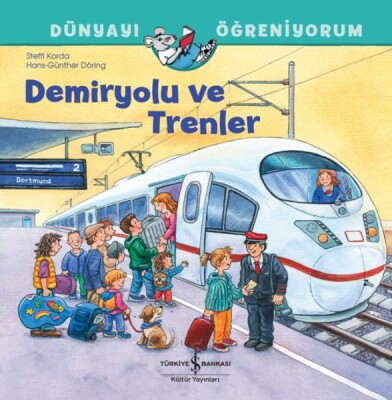 Demiryolu Ve Trenler Dünyayı Öğreniyorum - İş Bankası Kültür Yayınları