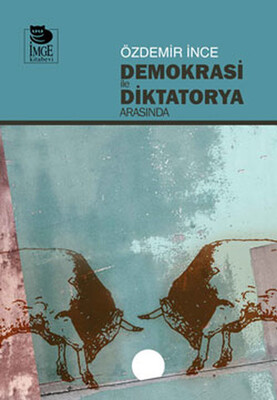 Demokrasi ile Diktatorya Arasında - İmge Kitabevi Yayınları