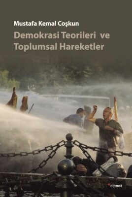 Demokrasi Teorileri ve Toplumsal Hareketler - Dipnot Yayınları