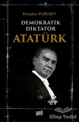 Demokratik Diktatör Atatürk - Yade Kitap