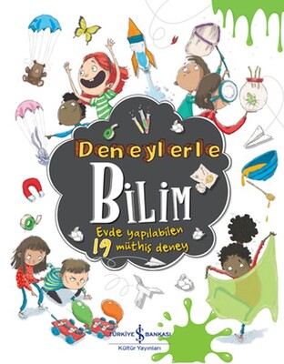 Deneylerle Bilim - Evde Yapılabilen 19 Müthiş Deney - İş Bankası Kültür Yayınları