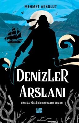 Denizler Arslanı & Macera Yüklü Bir Barbaros Romanı - Carpe Diem