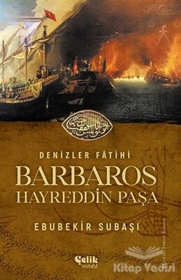 Denizler Fatihi Barbaros Hayreddin Paşa - Çelik Yayınevi