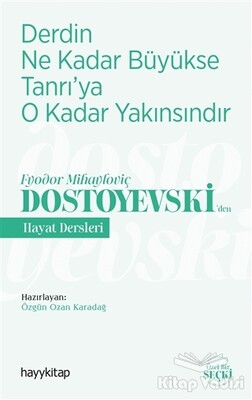 Derdin Ne Kadar Büyükse Tanrı’ya O Kadar Yakınsındır - Fyodor Mihayloviç Dostoyevski‘Den Hayat Dersleri - Hayy Kitap