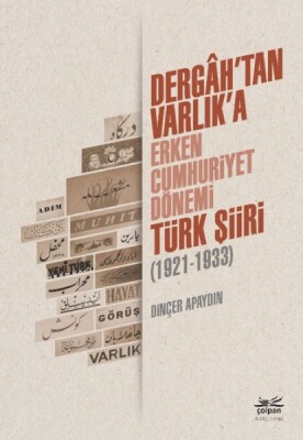 Dergahtan Varlıka - Erken Cumhuriyet Dönemi Türk Şiiri 1921-1933 - Çolpan Kitap