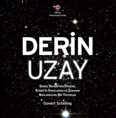 Derin Uzay - Güneş Sistemi'nin Ötesine Evren'in Sınırlarına ve Zamanın Başlangıcına Bir Yolculuk - Tübitak Yayınları