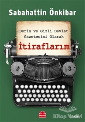 Derin ve Gizli Devlet Gazetecisi Olarak İtiraflarım - Kırmızı Kedi Yayınevi