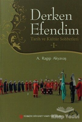 Derken Efendim - Tarih ve Kültür Sohbetleri - 1 - Türkiye Diyanet Vakfı Yayınları