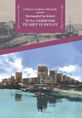 Dersaadet'in Kileri Tuna Nehri'nde Ticaret ve Devlet - Dergah Yayınları